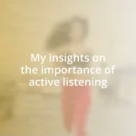 My insights on the importance of active listening