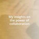 My insights on the power of collaboration