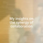 My insights on the synergy of collaboration