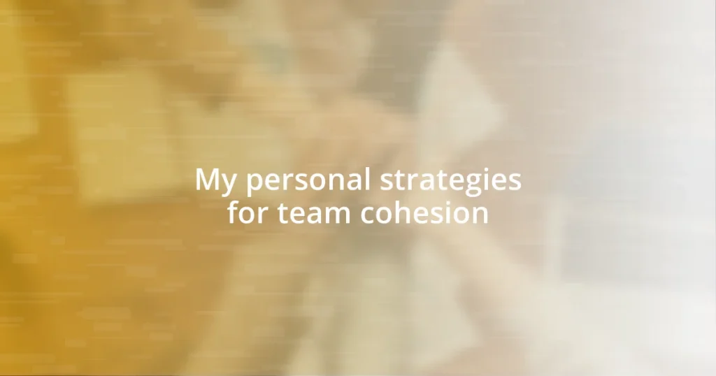 My personal strategies for team cohesion