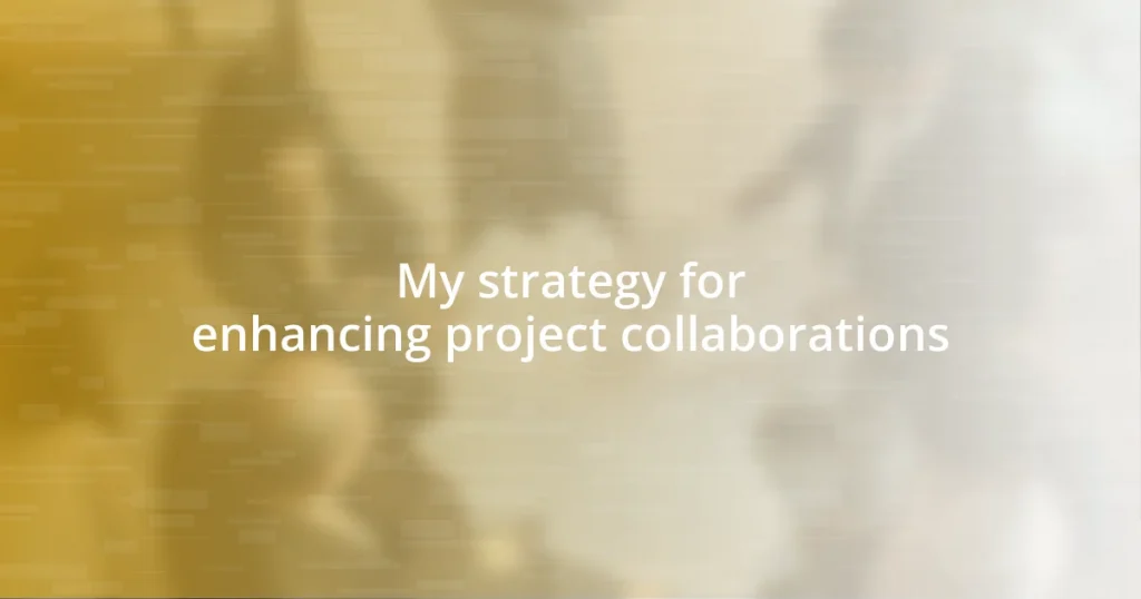 My strategy for enhancing project collaborations