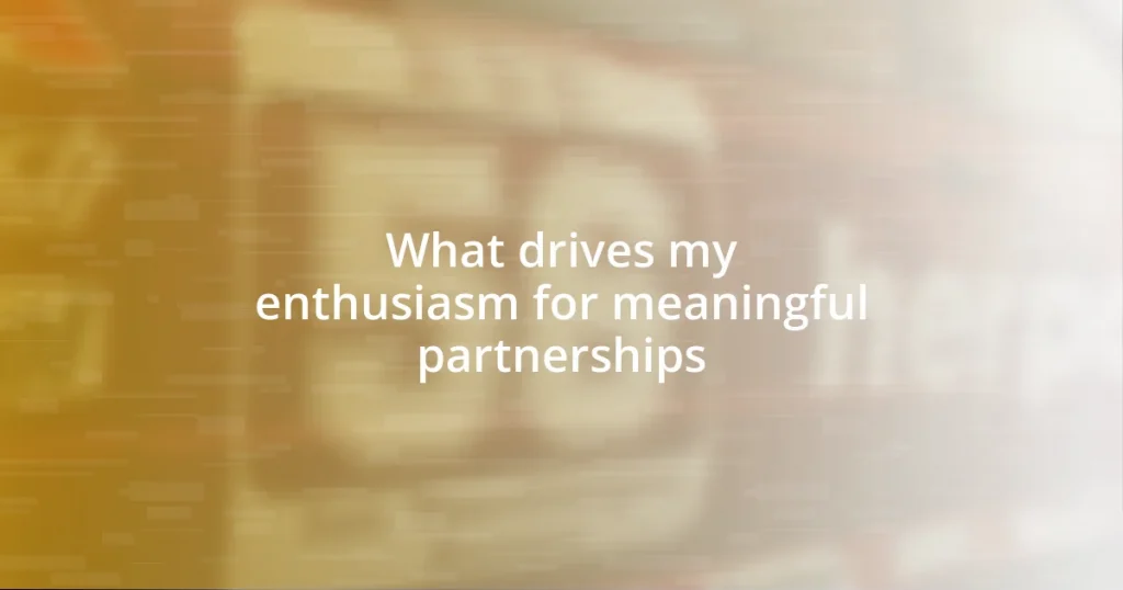 What drives my enthusiasm for meaningful partnerships