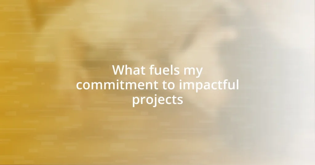 What fuels my commitment to impactful projects