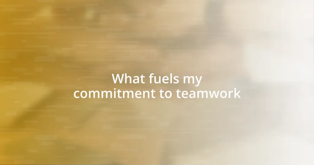 What fuels my commitment to teamwork
