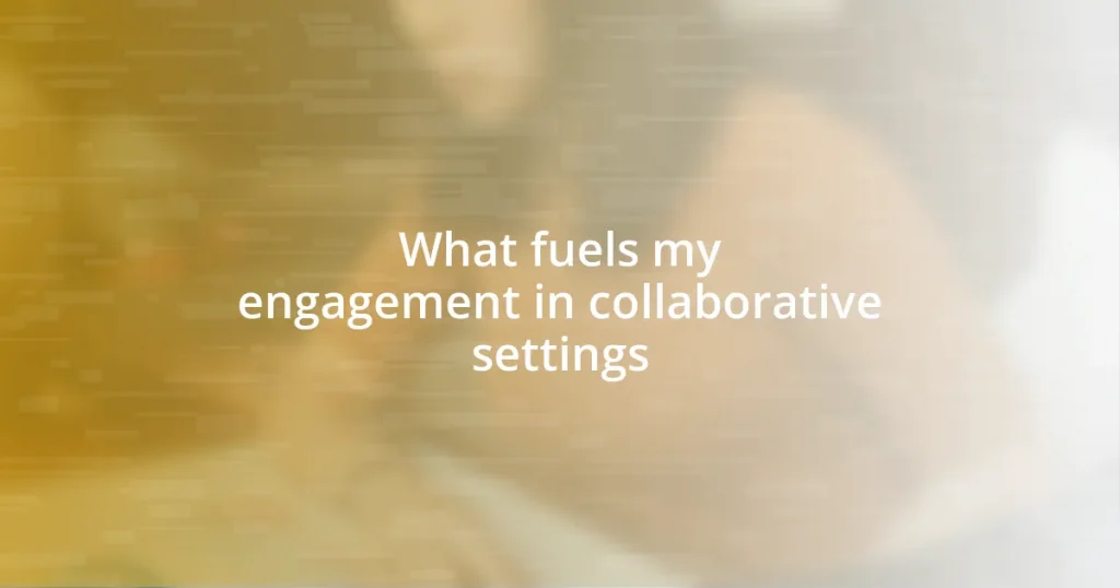 What fuels my engagement in collaborative settings