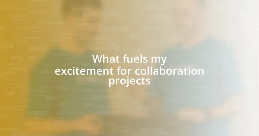 What fuels my excitement for collaboration projects