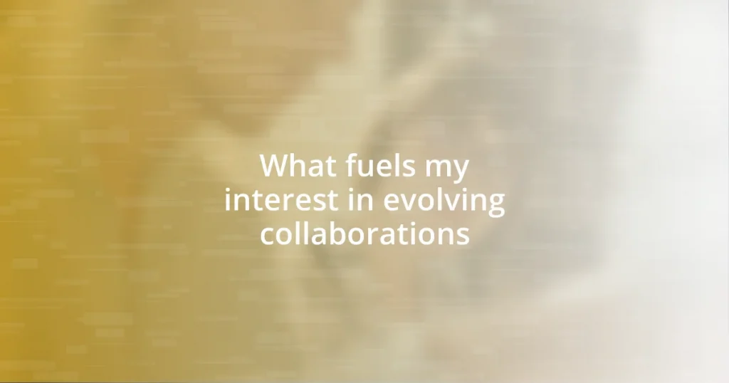 What fuels my interest in evolving collaborations
