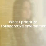 What I prioritize in collaborative environments