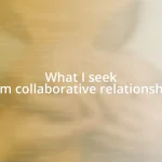 What I seek from collaborative relationships