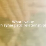What I value in synergistic relationships