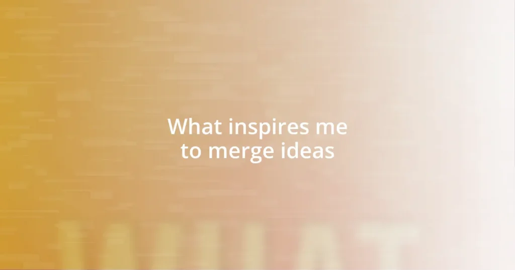 What inspires me to merge ideas