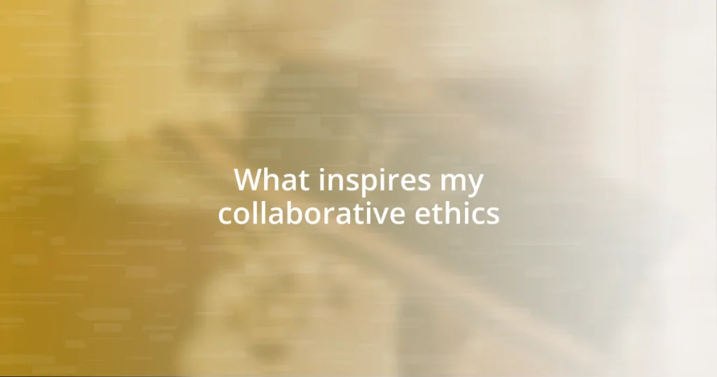 What inspires my collaborative ethics