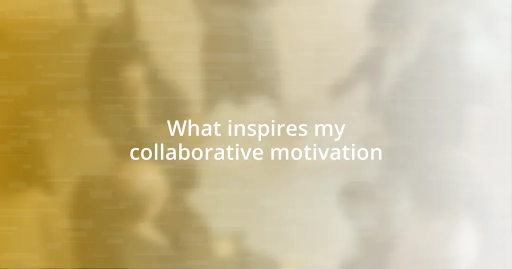 What inspires my collaborative motivation