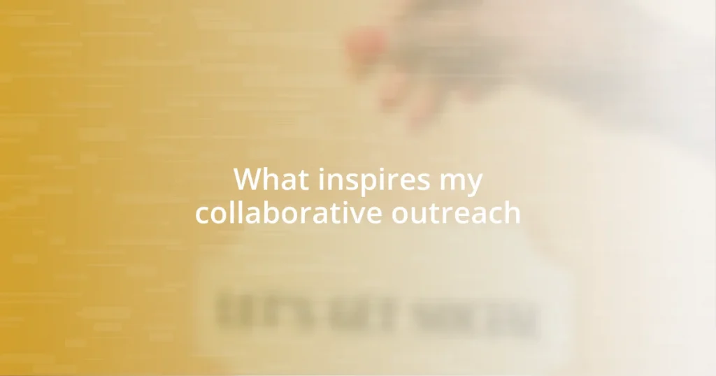 What inspires my collaborative outreach