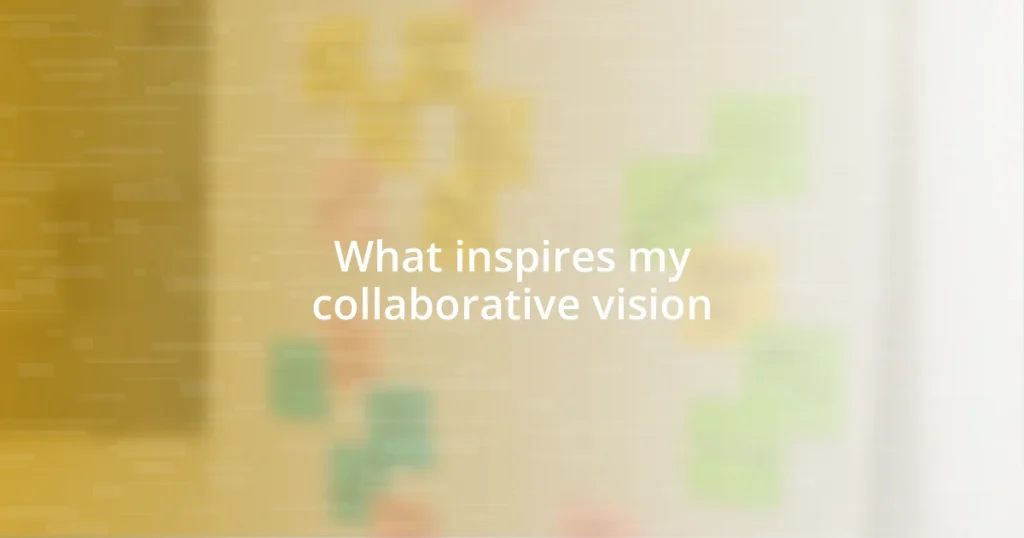 What inspires my collaborative vision