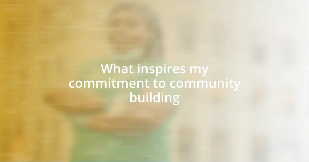 What inspires my commitment to community building