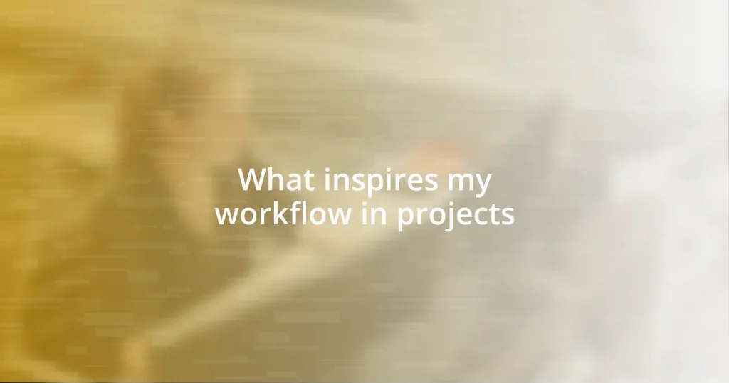 What inspires my workflow in projects