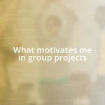 What motivates me in group projects