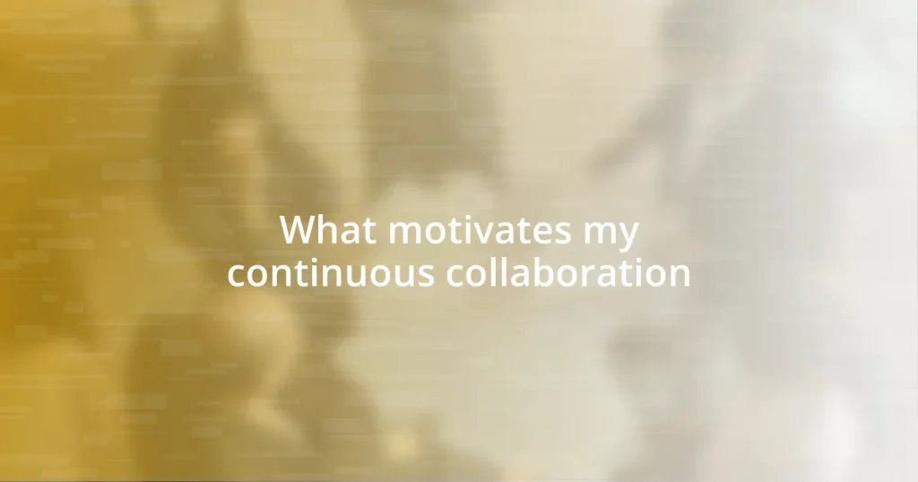 What motivates my continuous collaboration