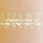 What motivates my curiosity for partnerships