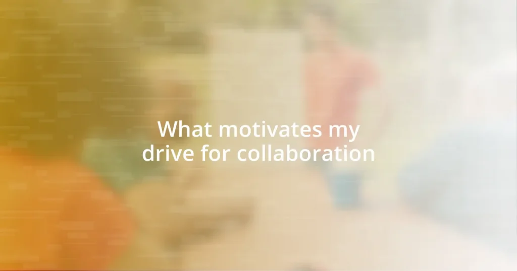 What motivates my drive for collaboration