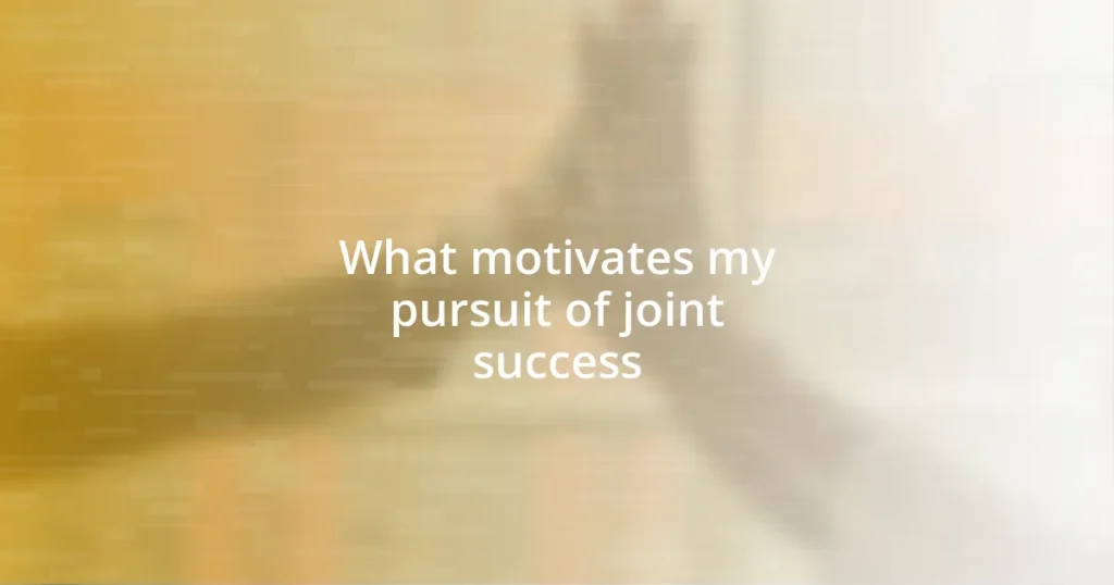 What motivates my pursuit of joint success