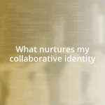 What nurtures my collaborative identity