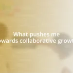 What pushes me towards collaborative growth