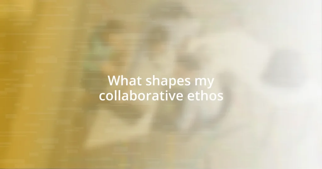 What shapes my collaborative ethos