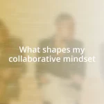 What shapes my collaborative mindset