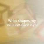 What shapes my collaborative style