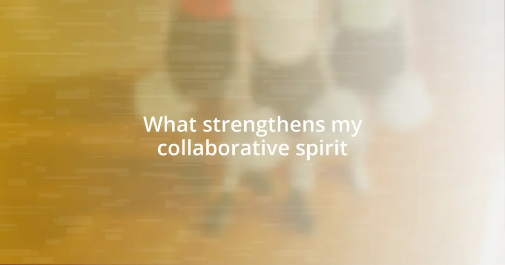 What strengthens my collaborative spirit
