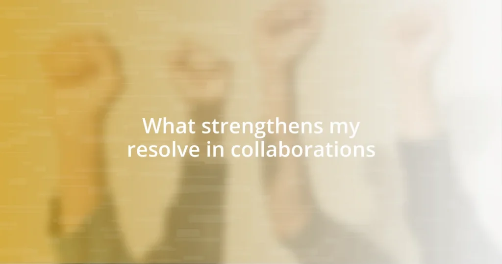 What strengthens my resolve in collaborations