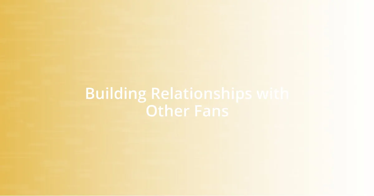 Building Relationships with Other Fans