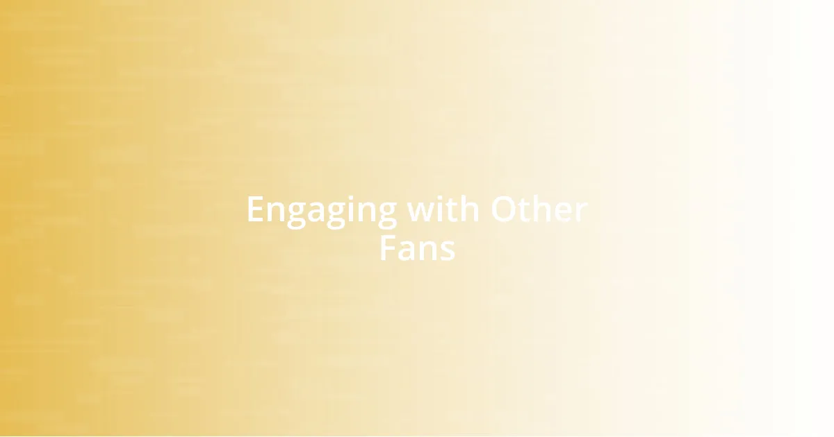 Engaging with Other Fans