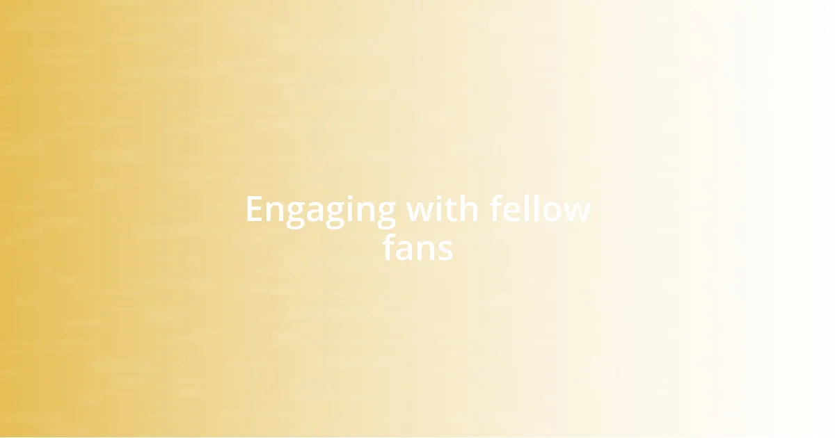 Engaging with fellow fans