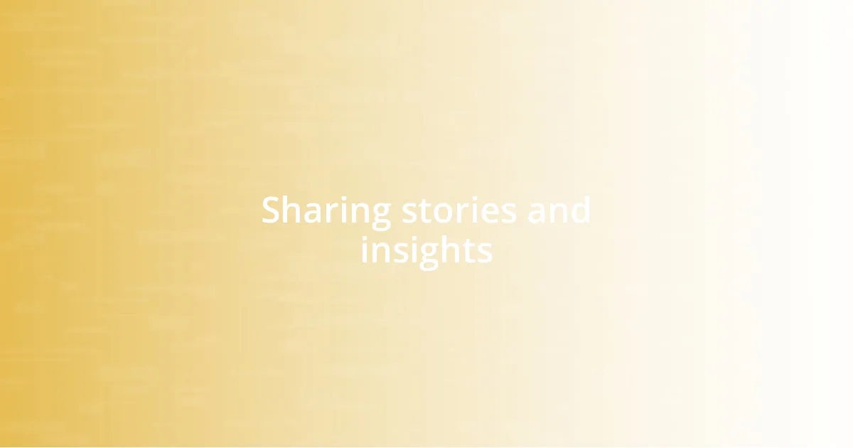 Sharing stories and insights