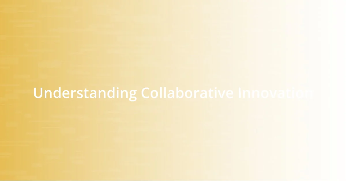 Understanding Collaborative Innovation