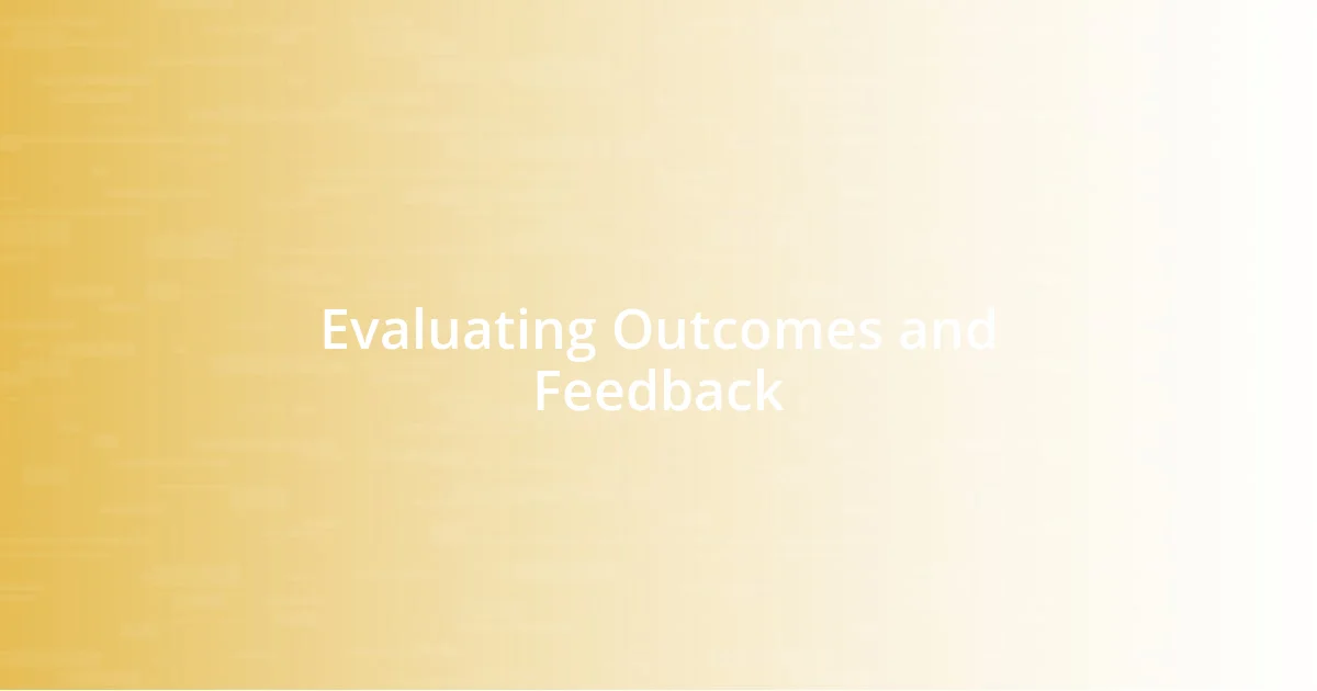 Evaluating Outcomes and Feedback