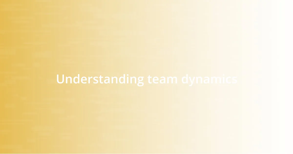 Understanding team dynamics