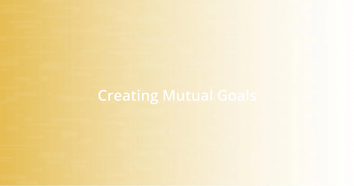 Creating Mutual Goals