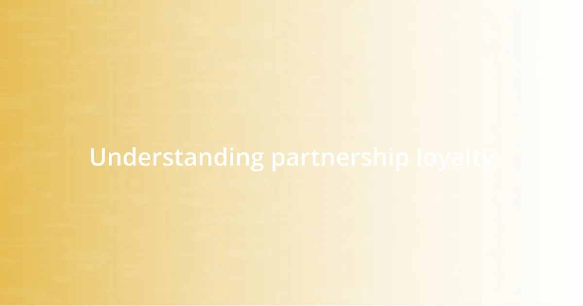 Understanding partnership loyalty