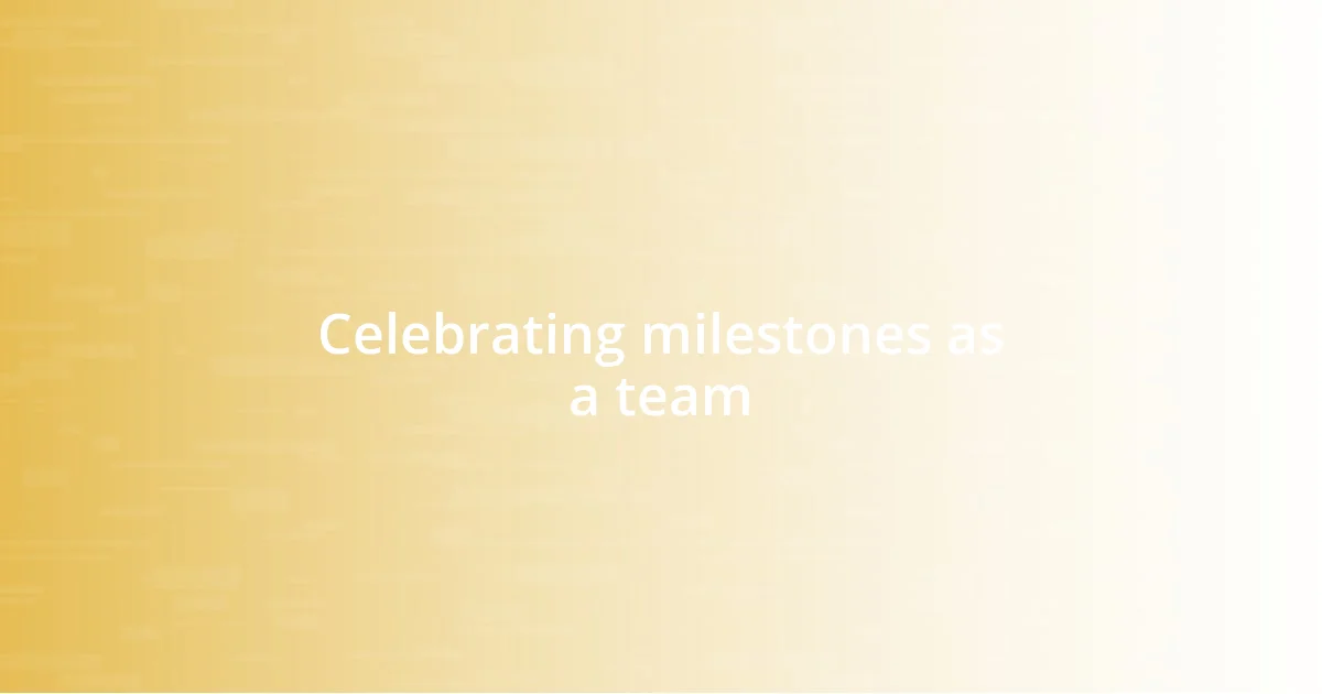 Celebrating milestones as a team