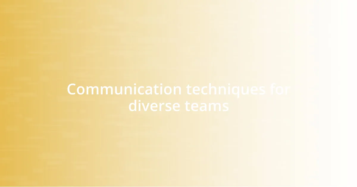 Communication techniques for diverse teams