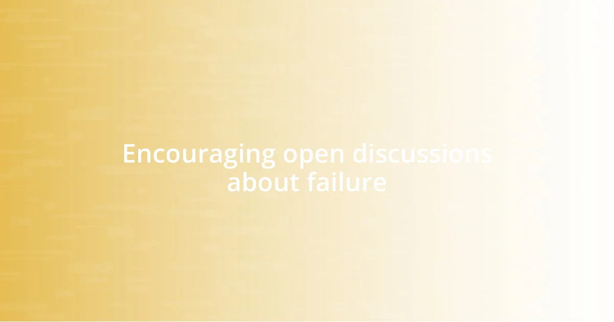 Encouraging open discussions about failure