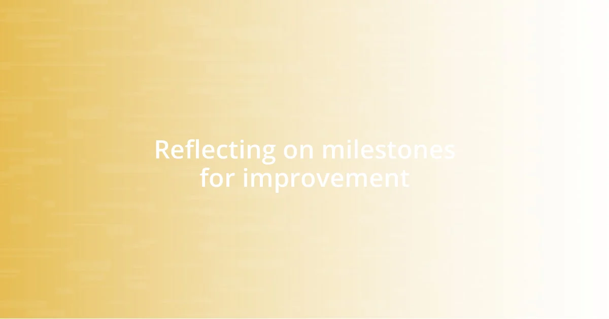 Reflecting on milestones for improvement