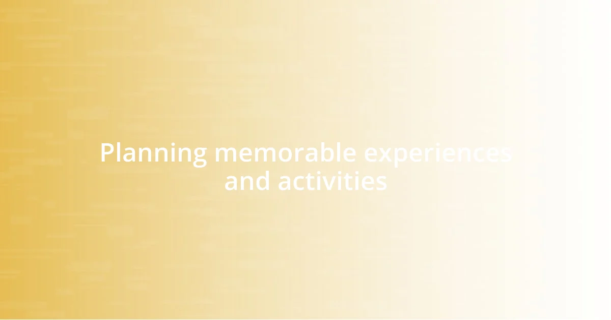 Planning memorable experiences and activities