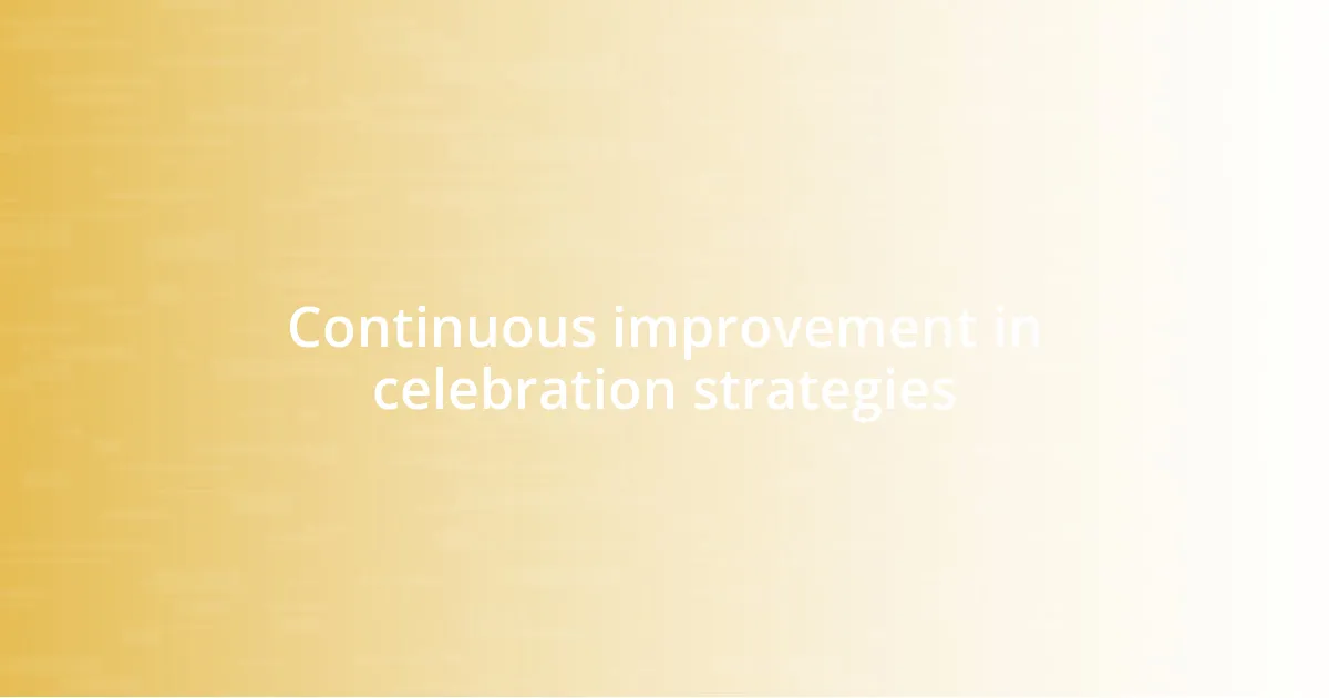 Continuous improvement in celebration strategies