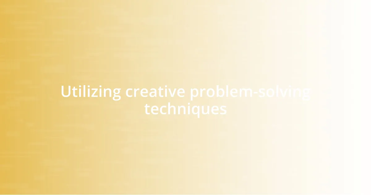 Utilizing creative problem-solving techniques