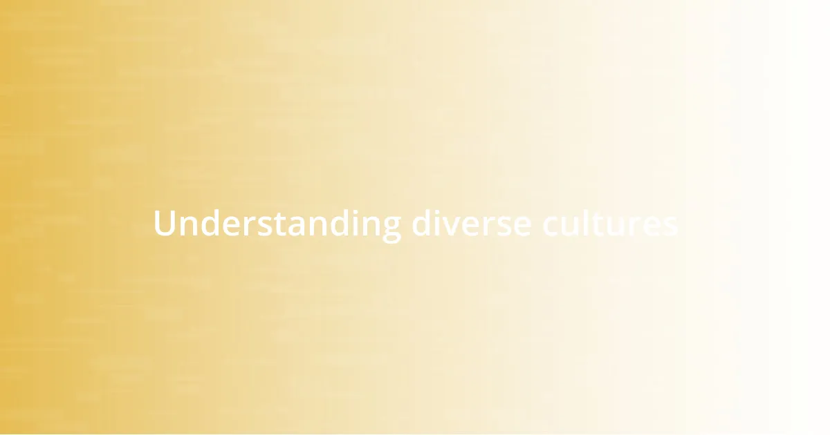 Understanding diverse cultures